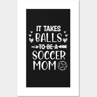 It Takes Balls To Be A Soccer Mom / It Takes Balls Funny Soccer Mom Posters and Art